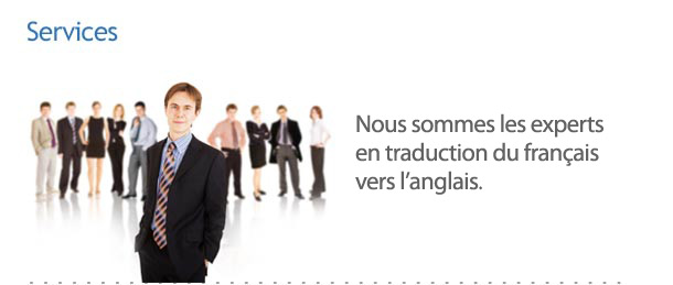 Nous offrons exclusivement des traductions du français vers l’anglais effectuées par un traducteur agréé et ce, dans tous les secteurs d’activités.  Afin de bien vous servir, nous ne croyons pas que nous pouvons être maîtres de TOUT. Mais ce que nous faisons, nous le maîtrisons à la perfection.